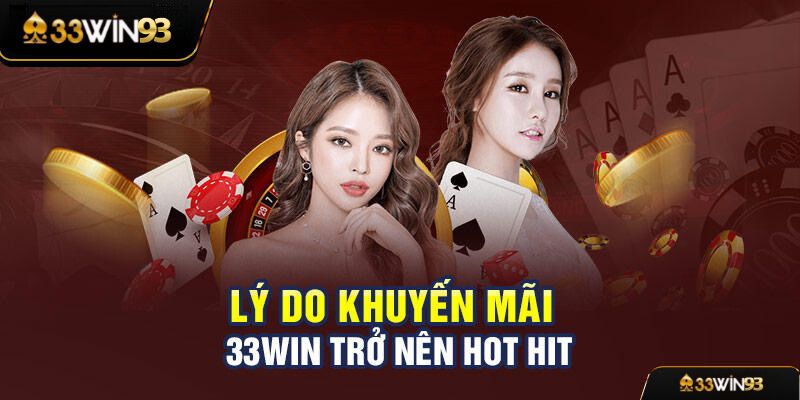 Khuyến mãi 33win93: Cập nhật các ưu đãi hot nhất tháng 9/2024